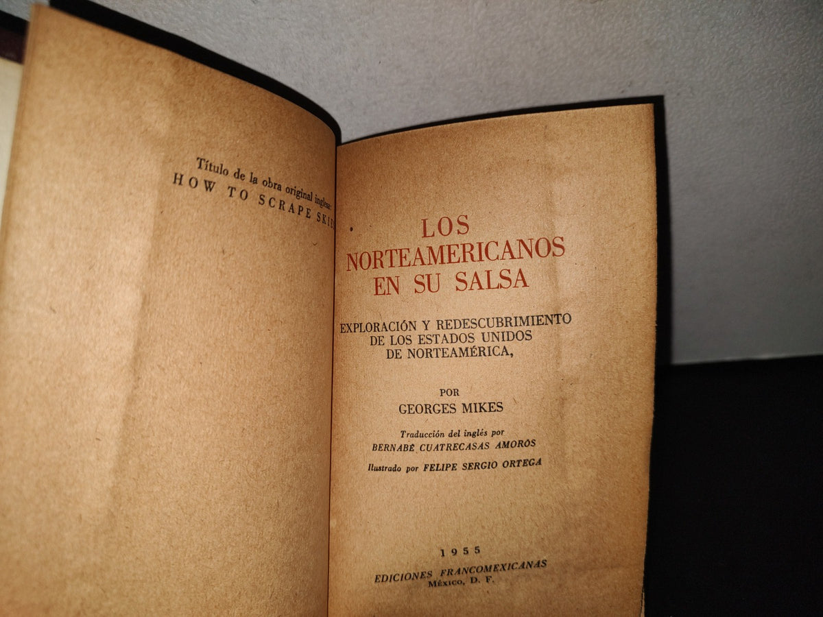 139- Los Norteamericanos En Su Salsa. Exploración Y Reddescubrimiento De Los Estados Unidos De Norteamérica - Georges Mikes - Ediciones Francomexicanas - Primera Edición, 1955
