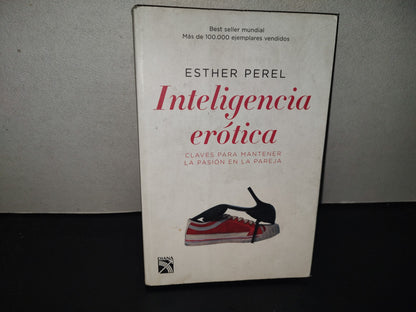196- Inteligencia Erótica. Claves Para Mantener La Pasión En La Pareja - Esther Perel, 1A. Ed. 2007