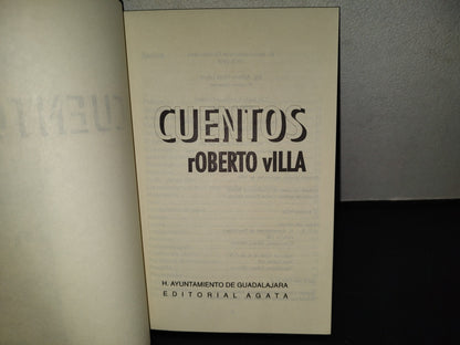 99- Cuentos - Roberto Villa - H. Ayuntamiento De Guadalajara. Editorial Agata - 1A. Ed. 1994