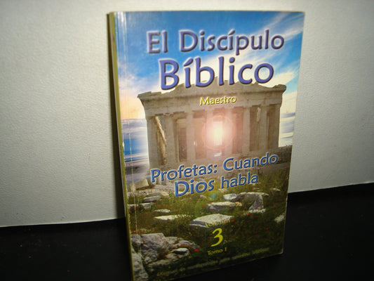 10- El Discípulo Bíblico. Profetas: Cuando Dios Habla. Volumen 3. Tomo I