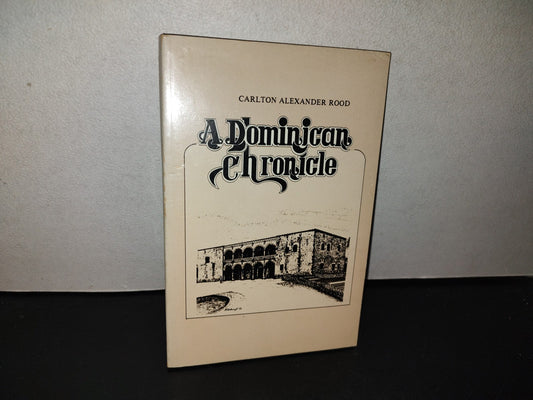 153- A Dominican Chronicle - Carlton Alexander Rood. Santo Domingo, República Dominicana, Editora Corripio. C. Por A. Primera Edición 1985