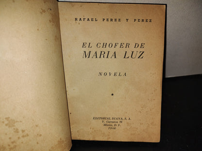 219- El Chofer De María Luz - Rafael Pérez Y Pérez - Editorial Diana. México 1946