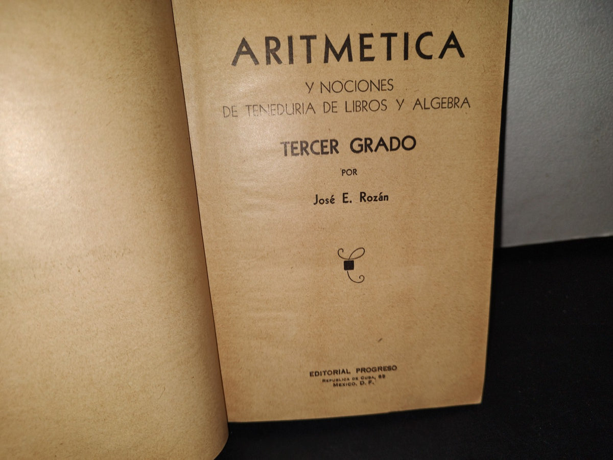 172- Aritmética Y Nociones De Teneduría De Libros Y Álgebra. Tercer Grado. José E. Rozán 40'S, 50'S
