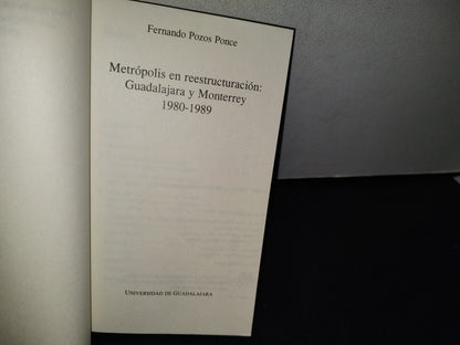 192- Metrópolis En Reestructuración: Guadalajara Y Monterrey 1980-1989 - Fernando Pozos Ponce - 1996