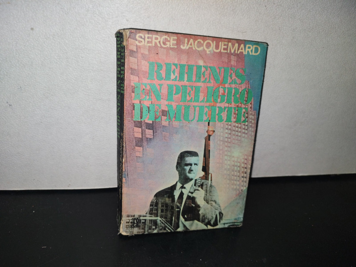 132- Rehenes En Peligro De Muerte - Serge Jacquemard - Primera Edición 1978