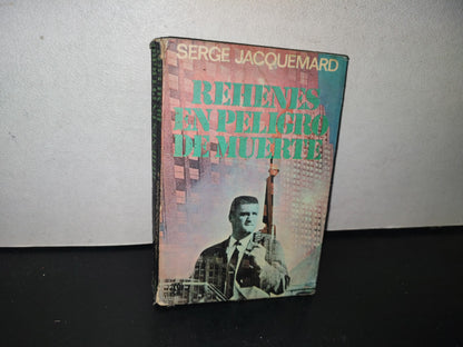 132- Rehenes En Peligro De Muerte - Serge Jacquemard - Primera Edición 1978