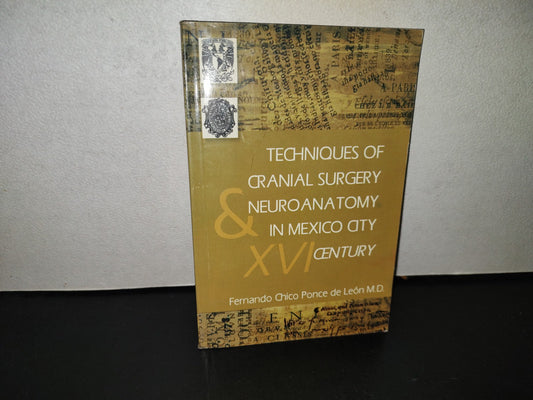 158- Techniques Of Cranial Surgery & Neuroanatomy In Mexico City. Xvi Century - Fernando-Chico Ponce - First Edition 2004