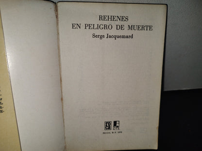 132- Rehenes En Peligro De Muerte - Serge Jacquemard - Primera Edición 1978