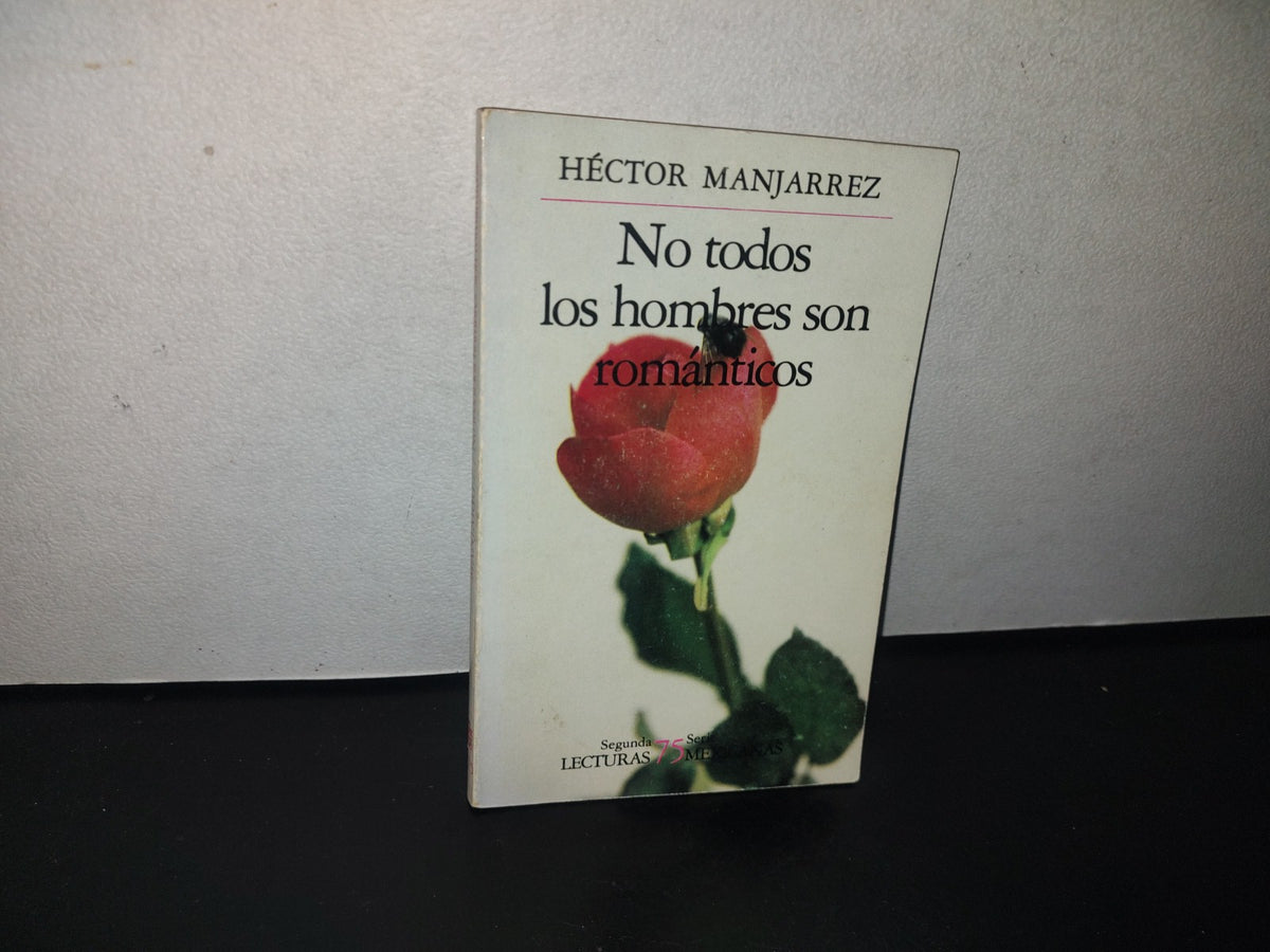 93- No Todos Los Hombres Son Románticos - Héctor Manjarrez - 1A. Ed. En Lecturas Mexicanas 1987