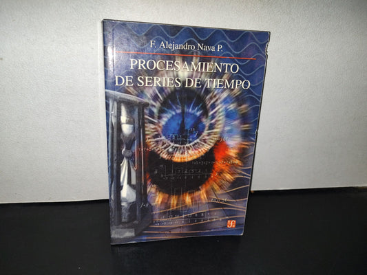158- Procesamiento De Series De Tiempo. F. Alejandro Nava P. Fondo De Cultura Económica, 1. Ed. 2002