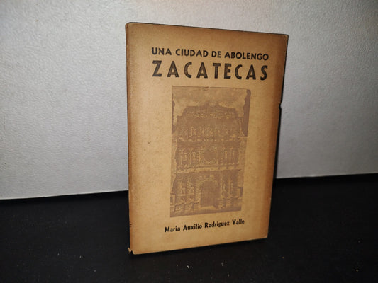 75- Una Ciudad De Abolengo, Zacatecas - María Auxilio Rodríguez Valle - 1968 - Firmado