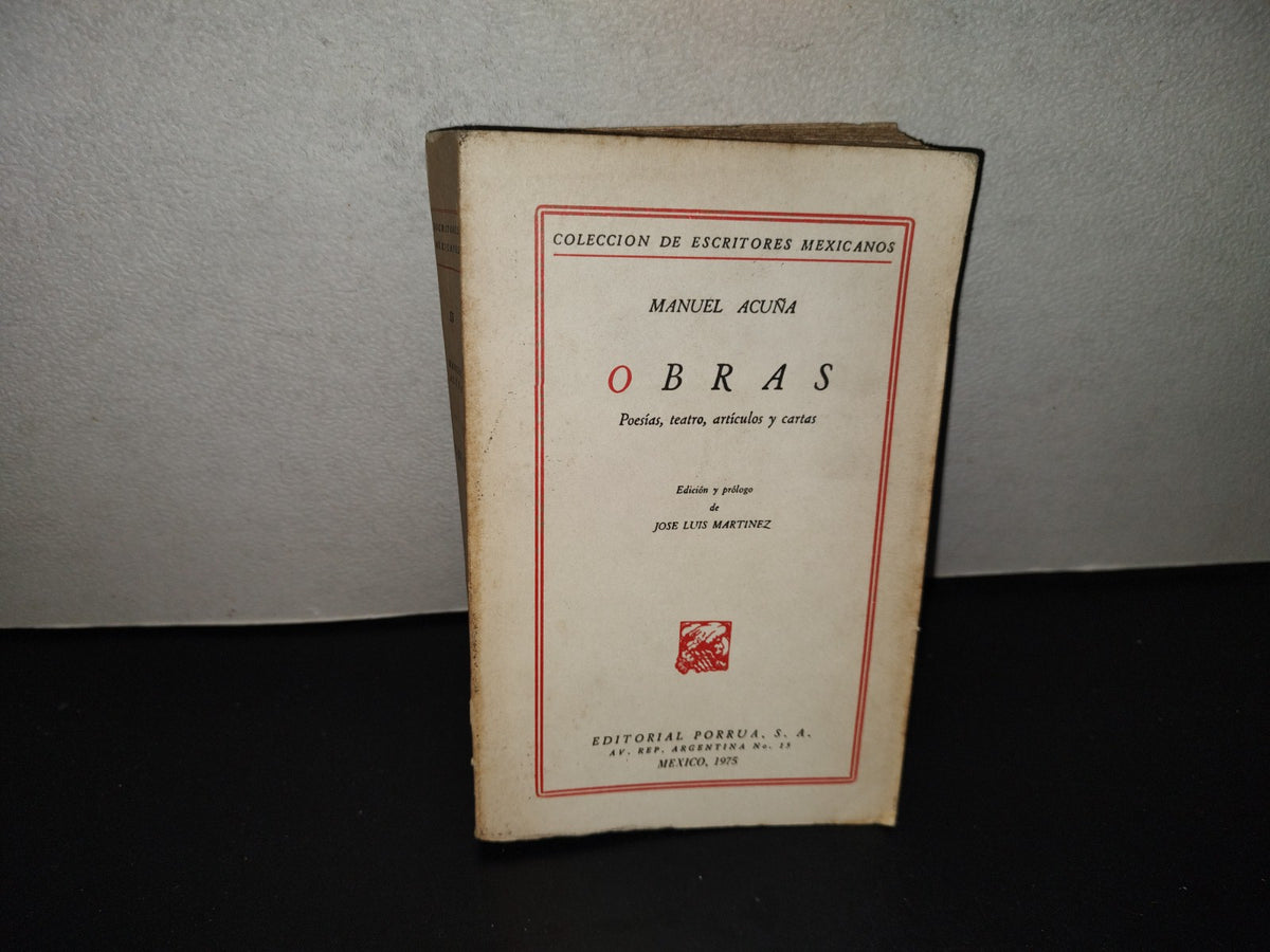 202- Colección De Escritores Mexicanos: Obras. Poesías, Teatro, Artículos Y Cartas - Manuel Acuña - Editorial Porrúa, 1975