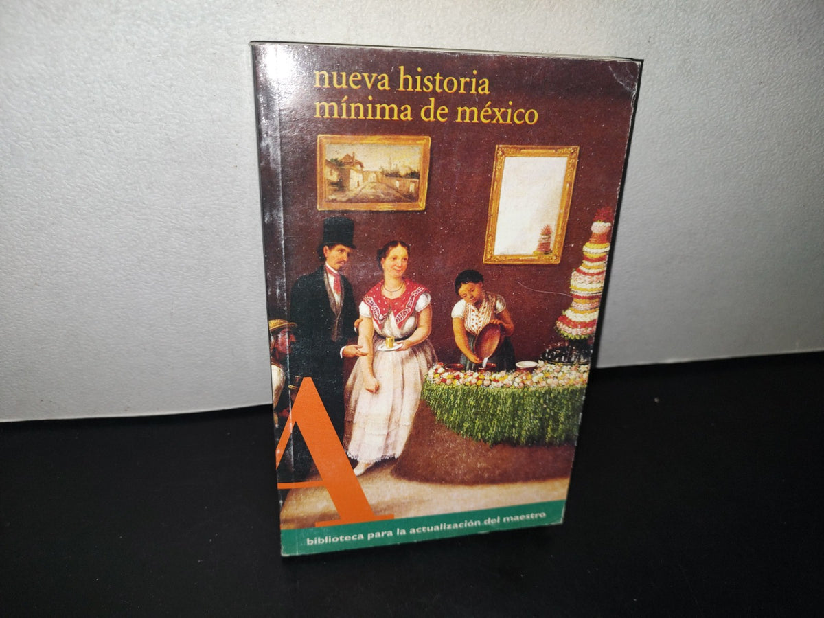 90- Nueva Historia Mínima De México - Biblioteca Para La Actualización Del Maestro. Sep - 2004