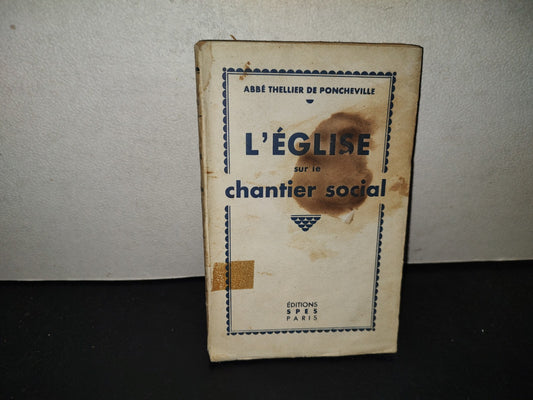198- L'Église Sur Le Chantier Social - Abbé Thellier De Poncheville. Éditions Spes Paris, 1935