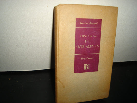 18- Historia Del Arte Alemán - Gustav Barthel - Fondo De Cultura Económica. Primera Edición En Español, 1953