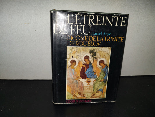 198- L'Etreinte De Feu. L'Icône De La Trinite De Roublov - Daniel Ange. Desclée De Brouwer, 1980