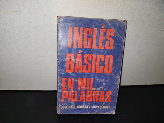 139- Inglés Básico En Mil Palabras - José Raúl Aguilar - Editorial Pax-México - 1985