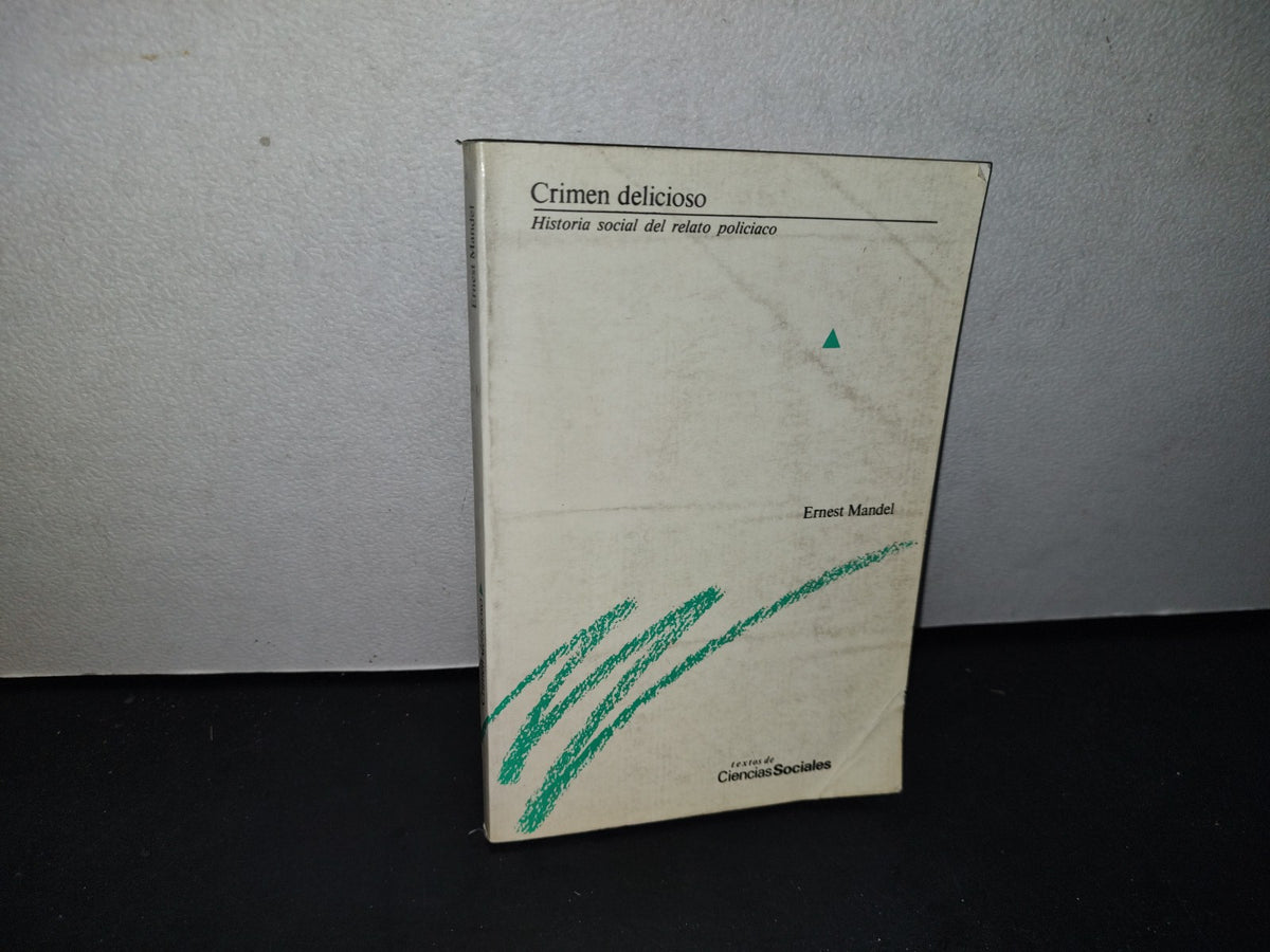 166- Crimen Delicioso. Historia Real Del Relato Policíaco - Ernest Mandel - Universidad Nacional Autónoma De México, 1A. Ed. 1986