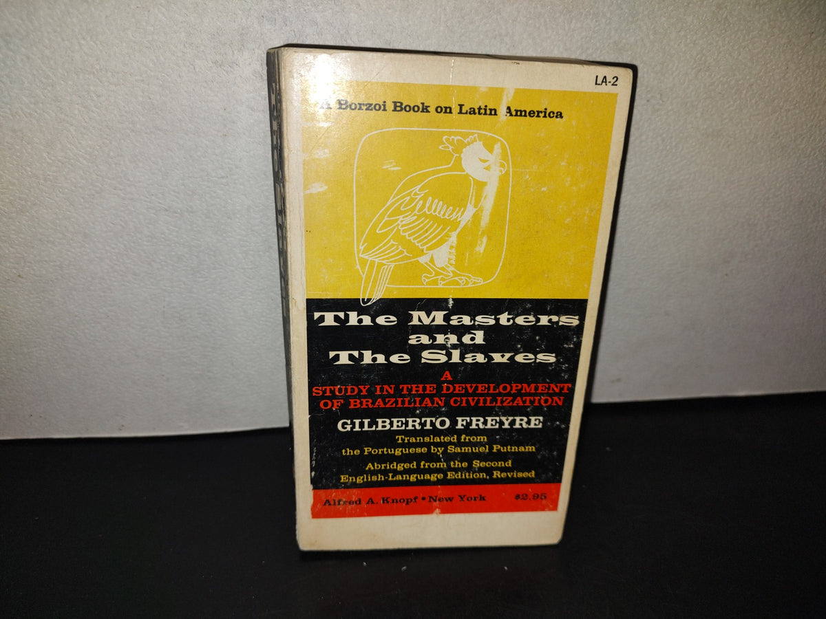 209- The Masters And The Slayers. A Study In The Development Of Brazilian Civilization. G. Freyre