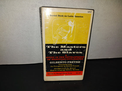 209- The Masters And The Slayers. A Study In The Development Of Brazilian Civilization. G. Freyre