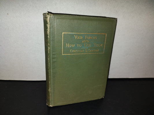 153- Your Forces And How To Use Them. Christian D. Larson. The Progress Company, Chicago 1st Ed 1910