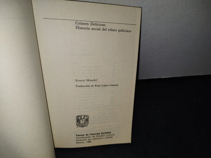 166- Crimen Delicioso. Historia Real Del Relato Policíaco - Ernest Mandel - Universidad Nacional Autónoma De México, 1A. Ed. 1986