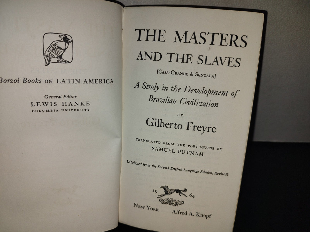 209- The Masters And The Slayers. A Study In The Development Of Brazilian Civilization. G. Freyre