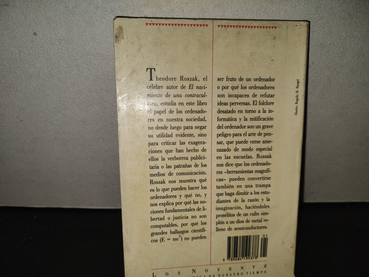 199- El Culto A La Información. El Folclore De Los Ordenadores Y El Verdadero Arte De Pensar - Theodore Roszac. Coleción Los Noventa. CONACULTA / Grijalbo - Primera Edición En La Colección Los Noventa, 1990