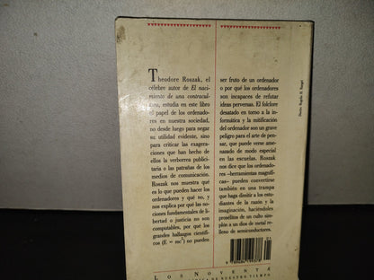 199- El Culto A La Información. El Folclore De Los Ordenadores Y El Verdadero Arte De Pensar - Theodore Roszac. Coleción Los Noventa. CONACULTA / Grijalbo - Primera Edición En La Colección Los Noventa, 1990