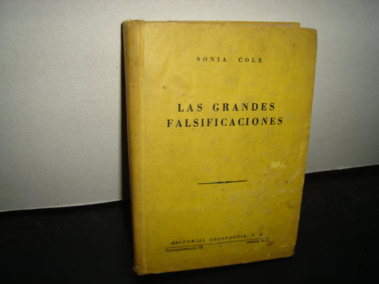 163- Las Grandes Falsificaciones En La Literatura, El Arte - Sonia Cole. Editorial Constancia, S. A., Primera Edición - 1957