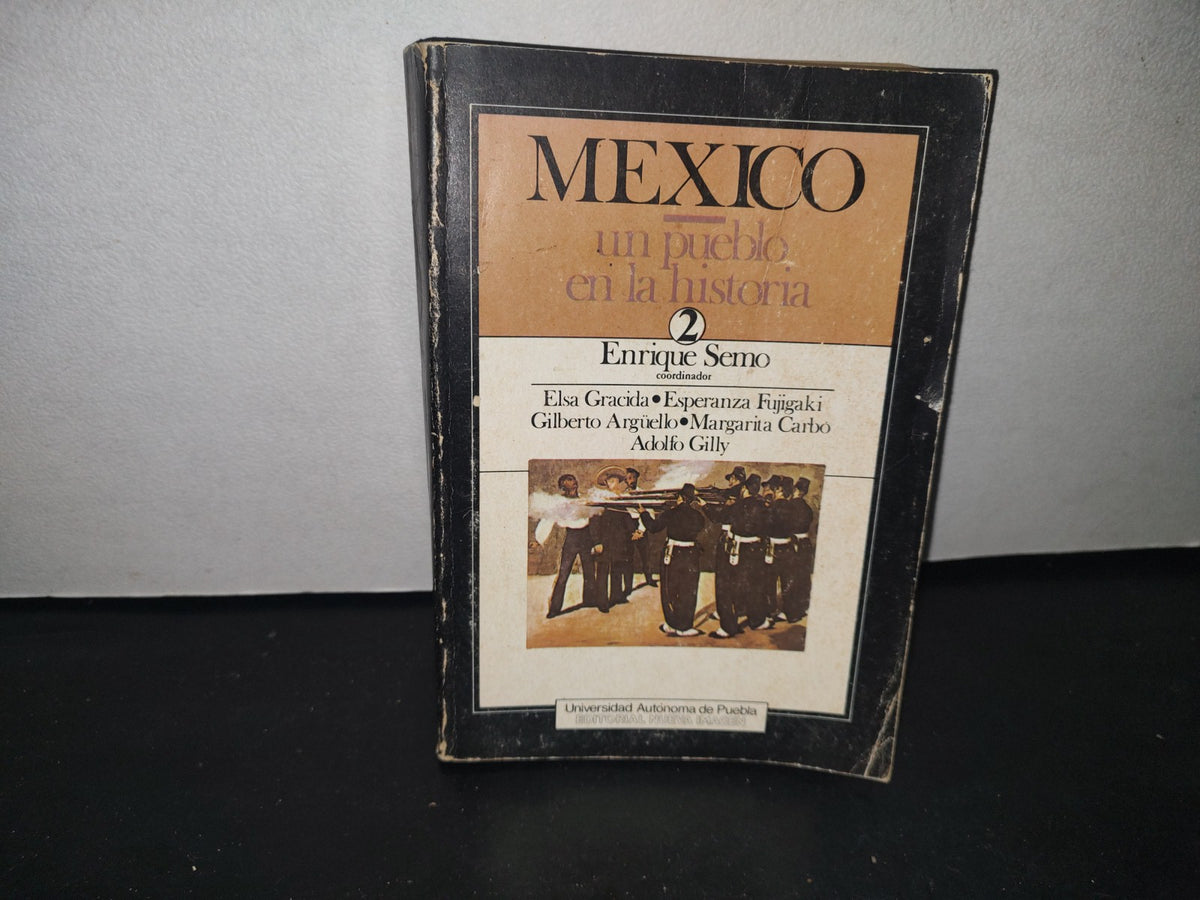 30- México. Un Pueblo En La Historia 2. Enrique Semo, Coordinador - Editorial Nueva Imagen. Universidad Autónoma De Puebla. Primera Edición 1983