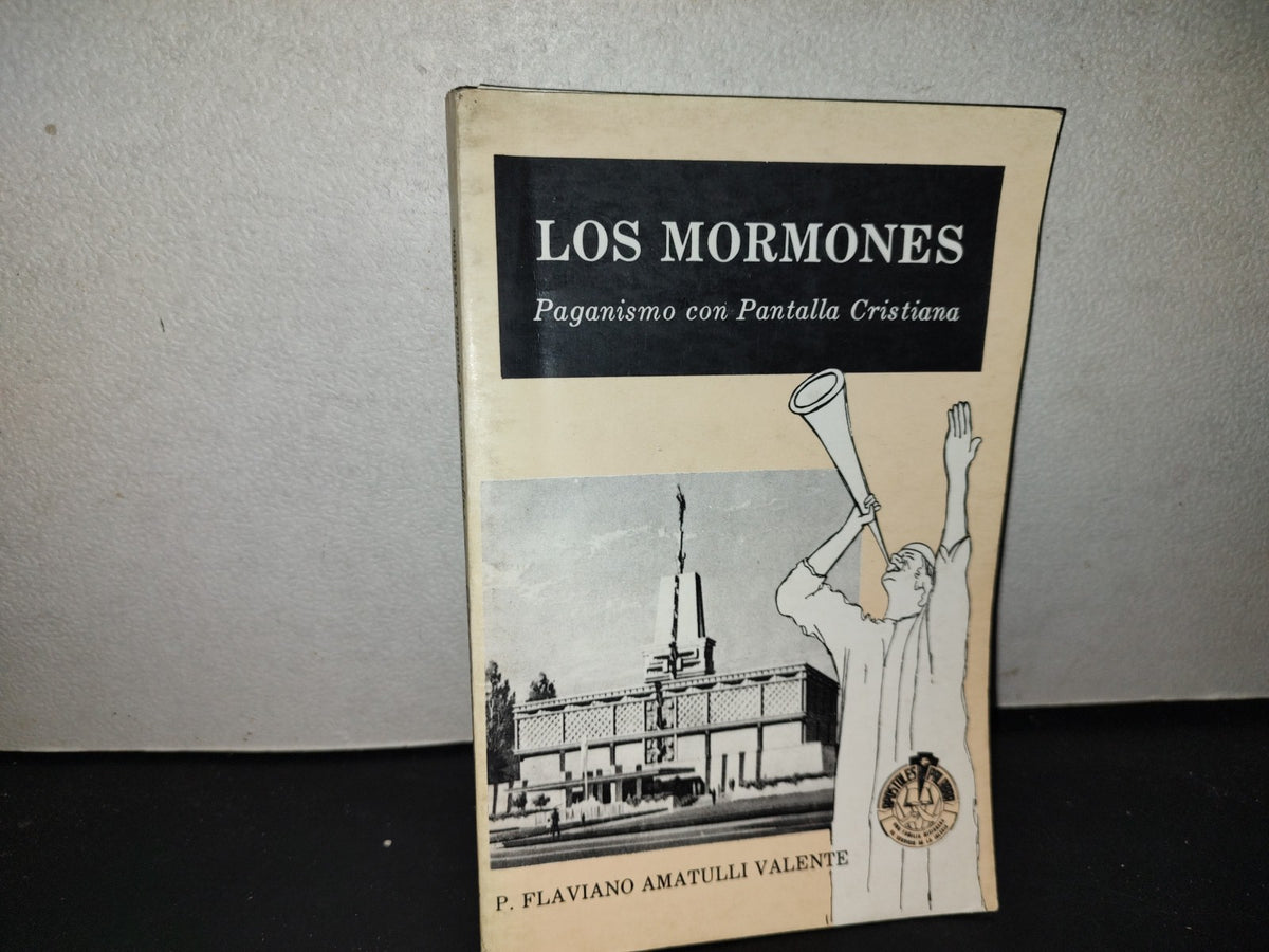 219- Los Mormones. Paganismo Con Pantalla Cristiana - P. Flaviano Amatulli Valente - Apóstoles De La Palabra, México - Primera Edición 1995