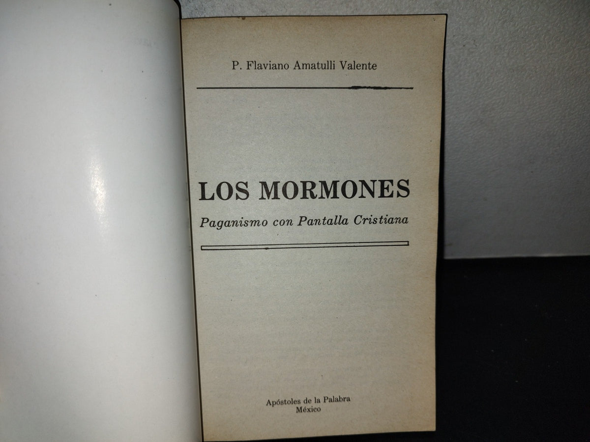219- Los Mormones. Paganismo Con Pantalla Cristiana - P. Flaviano Amatulli Valente - Apóstoles De La Palabra, México - Primera Edición 1995