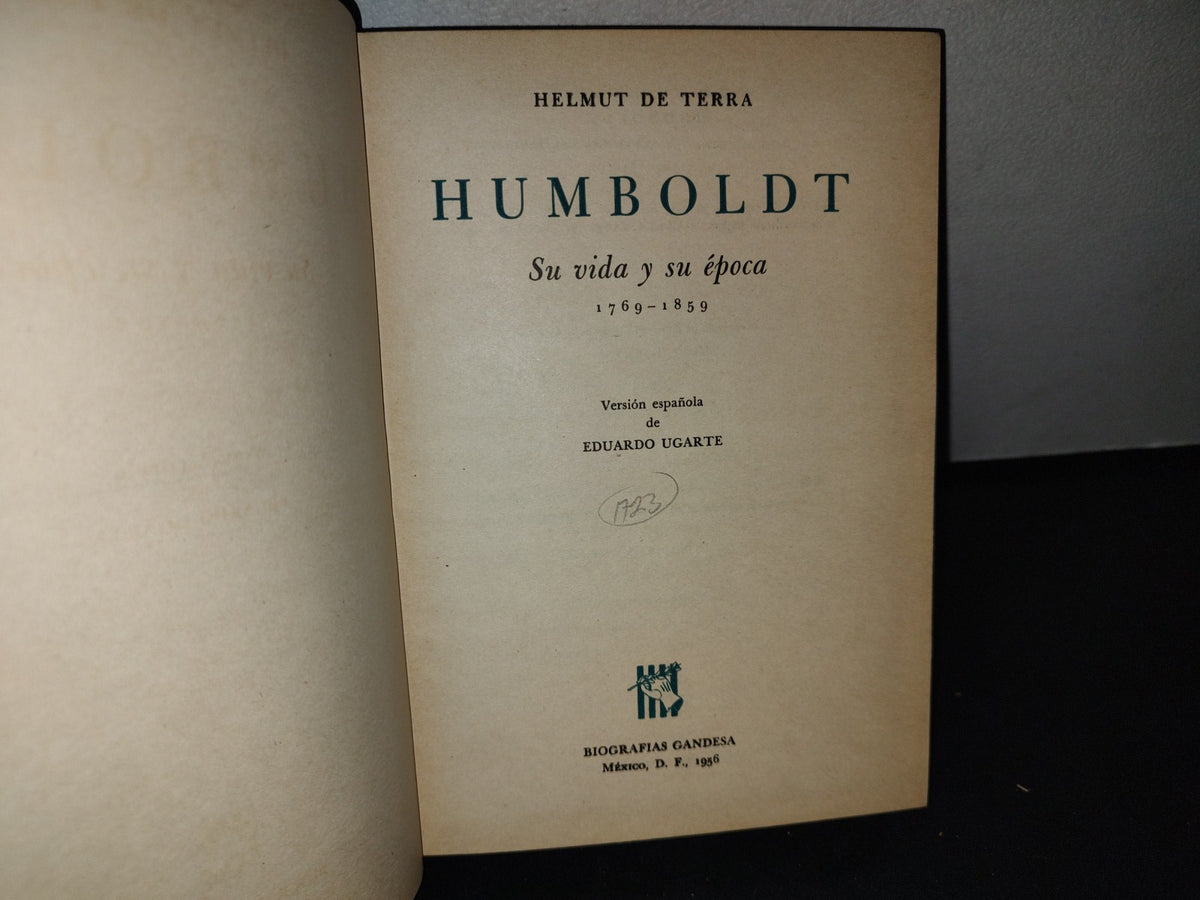 172- Humboldt. Su Vida Y Su Época. 1789-859 - Helmut De Terra. Biografías Grandesa. México 1956