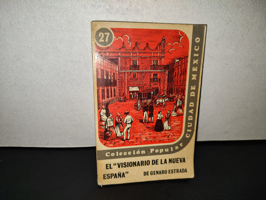220- El ”Visionario De La Nueva España”. Genaro Estrada. Colección Popular Ciudad De México 27. Primera Edición 1975