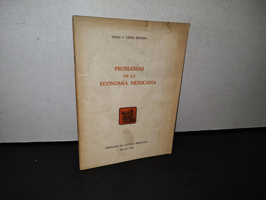192- Problemas De La Economía Mexicana - Diego G. López Rosado. Secretaría De Cultura Mexicana 1990