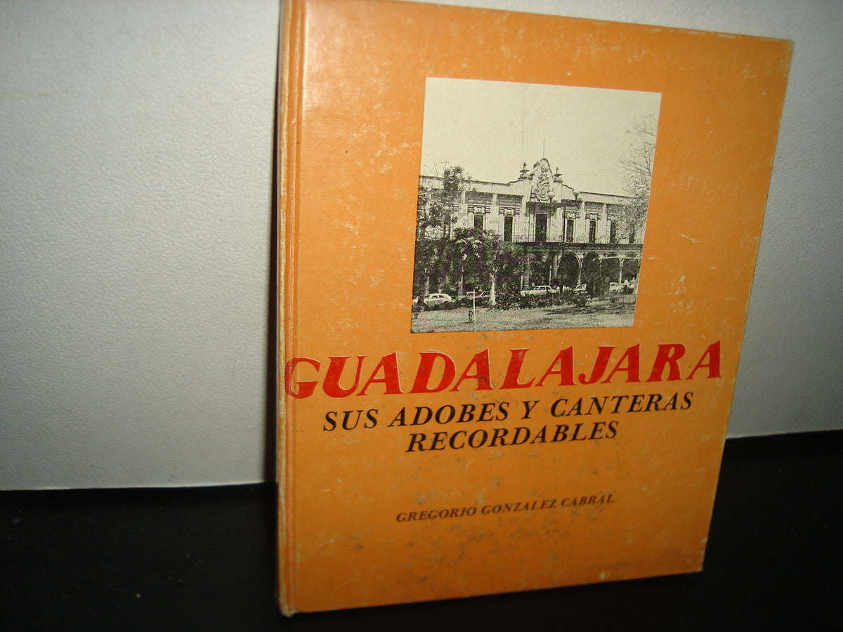 7- Guadalajara. Sus Adobes Y Canteras Recordables - Gregorio González Cabral - Primera Edición 1981