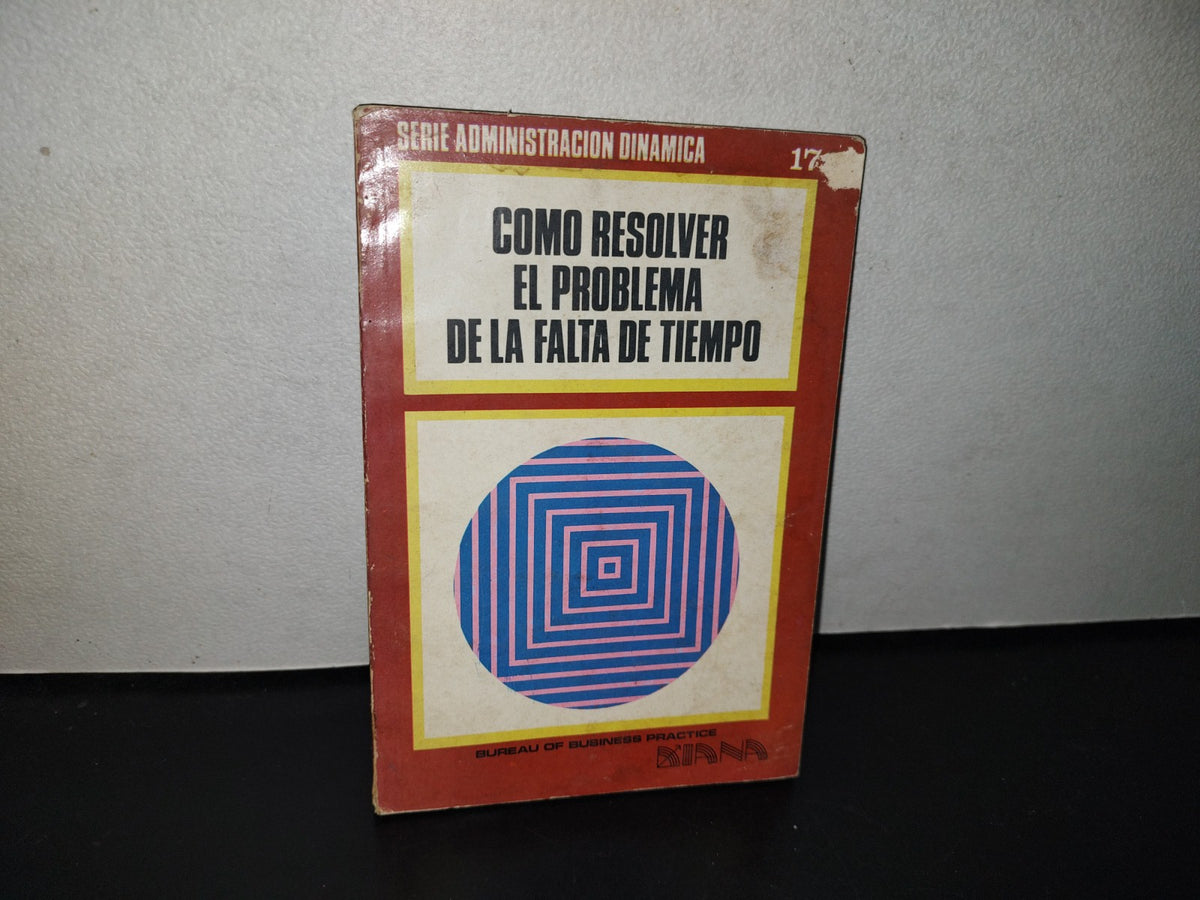 123- Cómo Resolver El Problema De La Falta De Tiempo - Serie Administración Dinámica