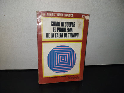 123- Cómo Resolver El Problema De La Falta De Tiempo - Serie Administración Dinámica