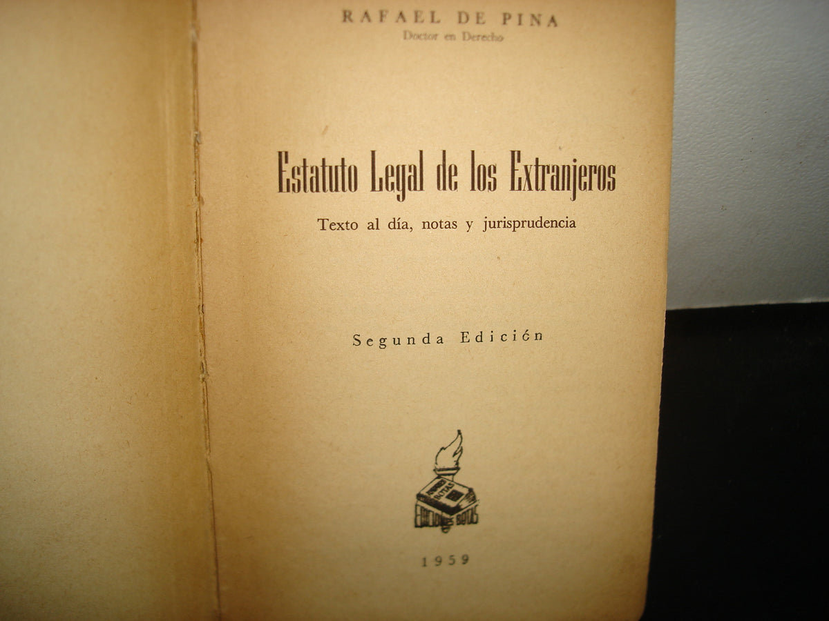 163- Estatuto Legal De Los Extranjeros - Rafael De Pina - Ediciones Botas - 1959