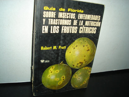 7- Guía De Florida Sobre Insectos, Enfermedades Y Trastornos De La Nutrición En Los Frutos Cítricos - Robert M. Pratt - Limusa