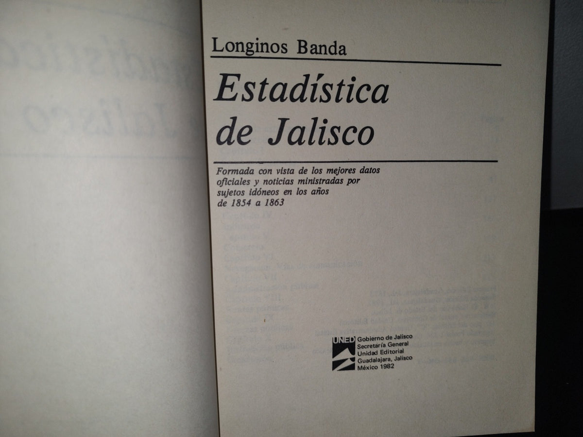 92- Estadística De Jalisco. Formada Con Vista De Los Mejores Datos Oficiales Y Noticias Ministradas Por Sujetos Idóneos En Los Años 1854 A 1863. Longinos Banda - Colección Historia, Serie Estadísticas Básicas No. 5. Gobierno Del Estado De Jalisco - 1982