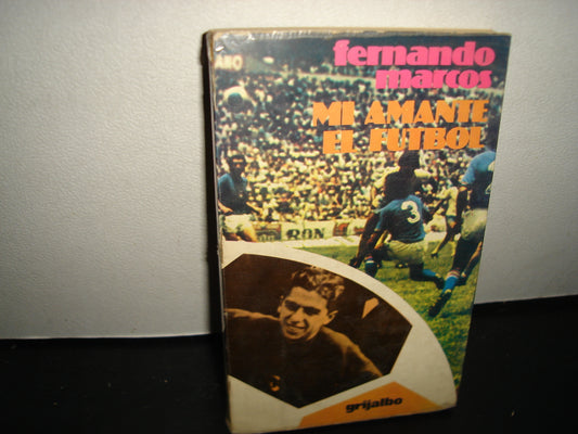 167- Mi Amante El Fútbol - Fernando Marcos - Primera Edición - 1980