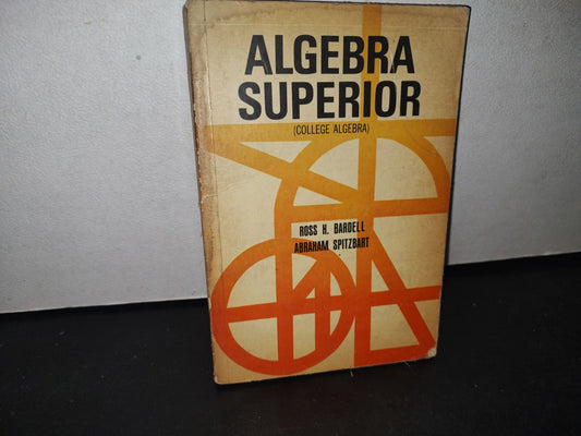 171- Álgebra Superior (College Algebra) - Ross H. Bardell, Abraham Spitzbart