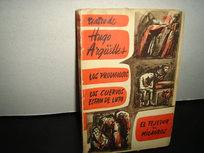 169- Teatro De Hugo Argüelles. Los Prodigiosos/Los Cuervos Están De Luto/El Tejedor De Milagros. Ediciones Oasis, S. A.. Colección  Poliedro. 1961