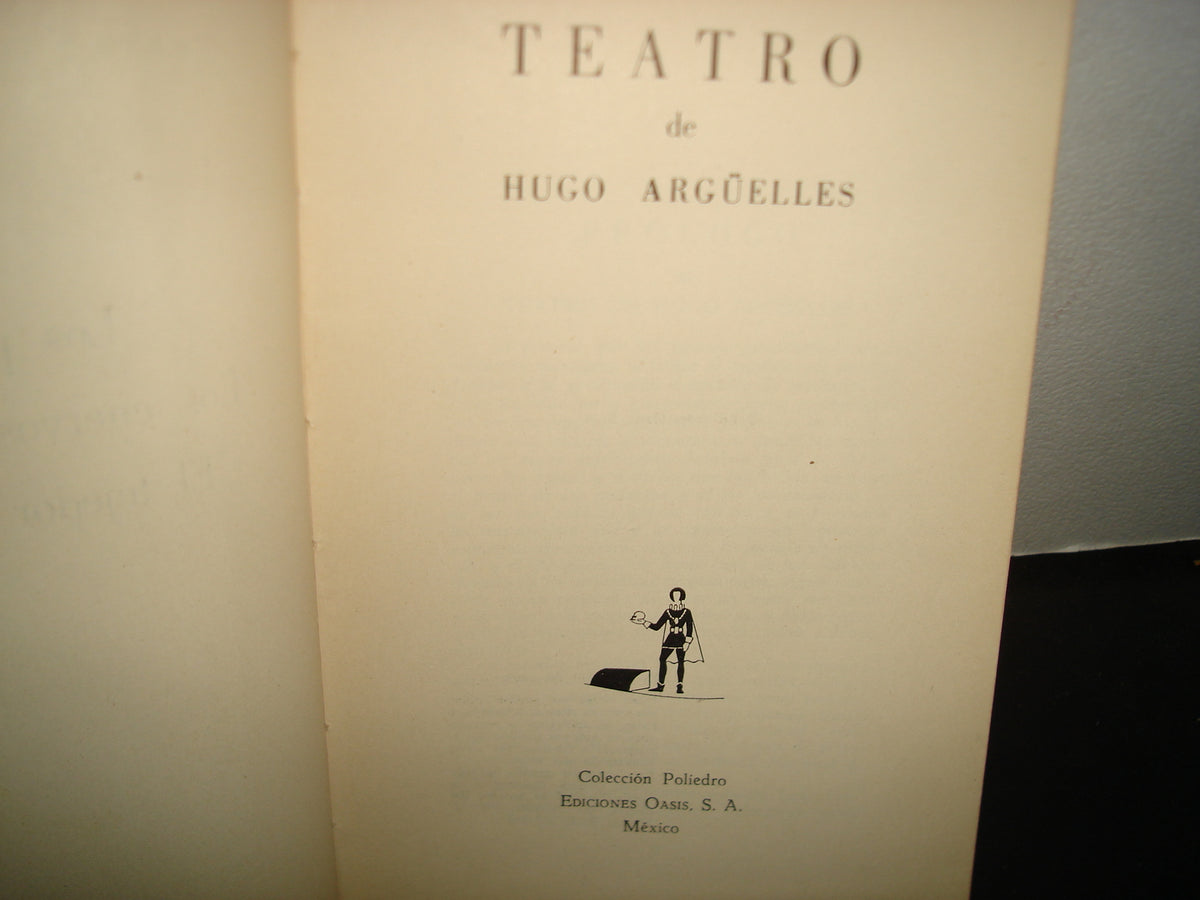 169- Teatro De Hugo Argüelles. Los Prodigiosos/Los Cuervos Están De Luto/El Tejedor De Milagros. Ediciones Oasis, S. A.. Colección  Poliedro. 1961