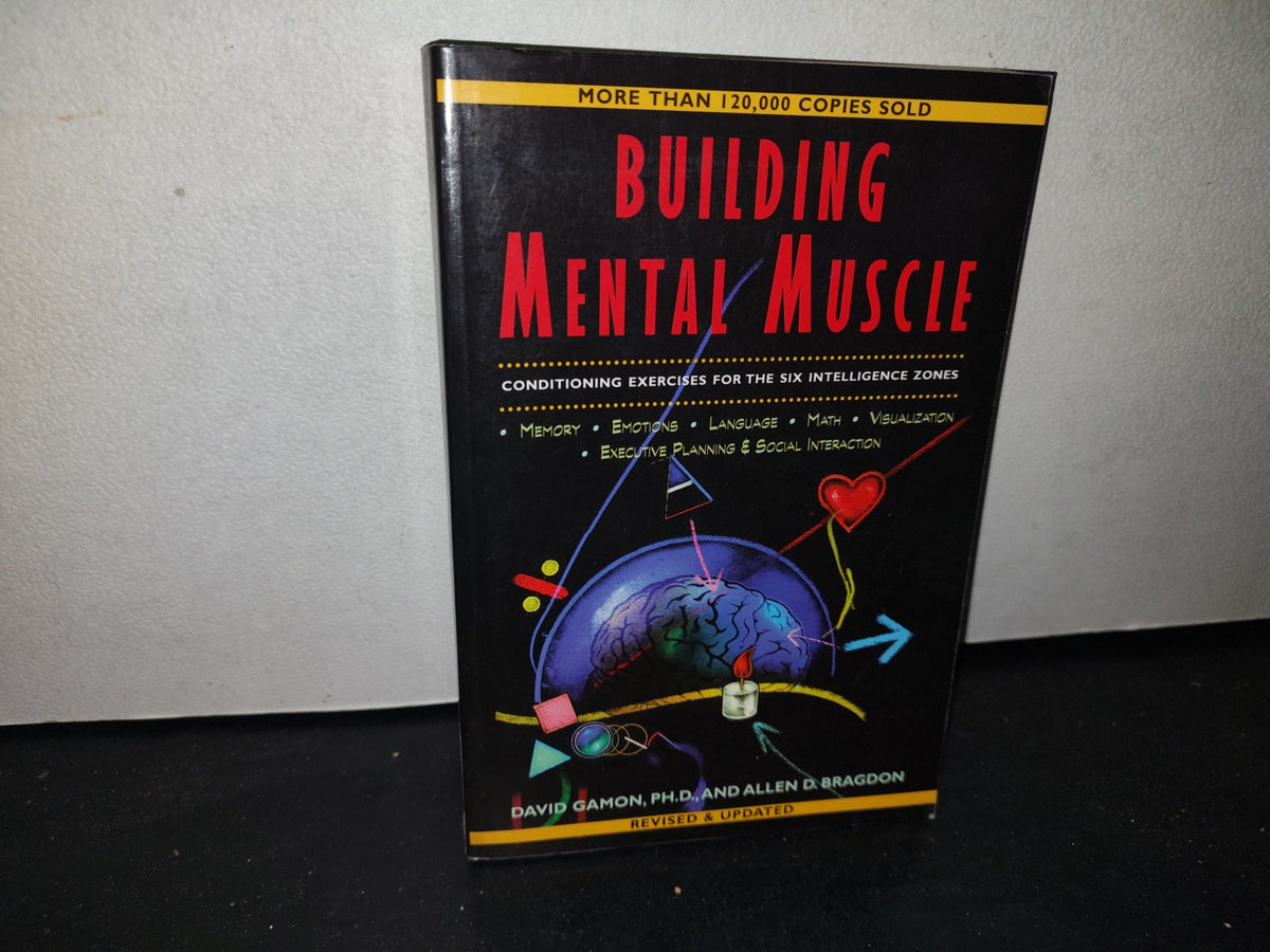 173- Building Mental Muscle. Conditioning Exercises For The Six Intelligence Zones - David Gamon, , Ph. D., And Allen D. Bragdon