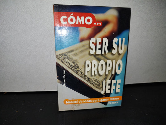 54- Cómo... Ser Su Propio Jefe. Manual De Ideas Para Ganar Dinero - Hazel Evans