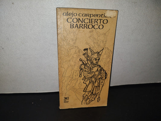 132- Concierto Barroco - Alejo Carpentier. Siglo Xxi De España Editores, S. A. 1981