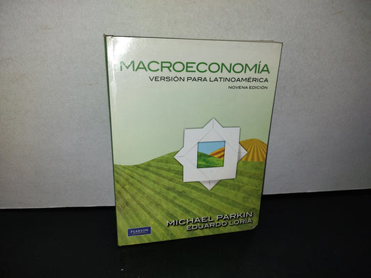 77- Macroeconomía. Versión Para Latinoamérica - Michael Parkin, Eduardo Loria - Addison-Wesley. PEARSON. Novena Edición